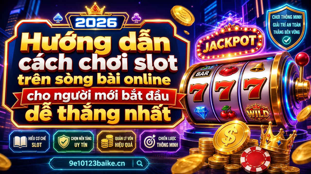 Hướng dẫn cách chơi slot trên sòng bài online cho người mới bắt đầu dễ thắng nhất