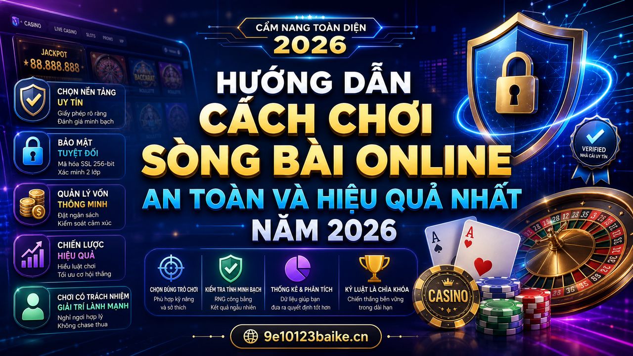 Hướng dẫn cách chơi sòng bài online an toàn và hiệu quả nhất năm 2026
